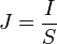 J = \frac{I}{S}