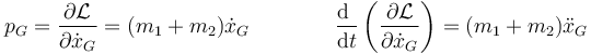 p_G=\frac{\partial\mathcal{L}}{\partial \dot{x}_G}=(m_1+m_2)\dot{x}_G\qquad\qquad
\frac{\mathrm{d}\ }{\mathrm{d}t}\left(\frac{\partial\mathcal{L}}{\partial \dot{x}_G}\right)=(m_1+m_2)\ddot{x}_G