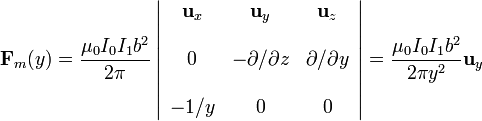 \mathbf{F}_m(y)=\frac{\mu_0I_0I_1b^2}{2\pi}\left|\begin{array}
{ccc}\mathbf{u}_x & \mathbf{u}_y & \mathbf{u}_z \\ \\ 0 &
-\partial/\partial z & \partial/\partial y \\ \\ -1/y & 0
 & 0
\end{array}\right|=\frac{\mu_0I_0I_1b^2}{2\pi
y^2}\mathbf{u}_y