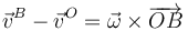 \vec{v}^B - \vec{v}^O = \vec{\omega}\times\overrightarrow{OB}