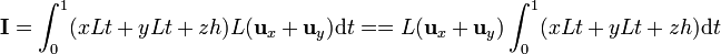 \mathbf{I} = \int_0^1 (xLt + yLt + zh)L(\mathbf{u}_x + \mathbf{u}_y)\mathrm{d}t =
= L(\mathbf{u}_x + \mathbf{u}_y)\int_0^1 (xLt + yLt + zh)\mathrm{d}t
