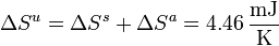 \Delta S^u = \Delta S^s + \Delta S^a = 4.46\,\frac{\mathrm{mJ}}{\mathrm{K}}