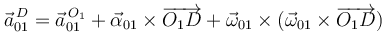 
\vec{a}^{\,D}_{01} = \vec{a}^{\,O_1}_{01} + \vec{\alpha}_{01}\times\overrightarrow{O_1D} + \vec{\omega}_{01}\times(\vec{\omega}_{01}\times\overrightarrow{O_1D})
