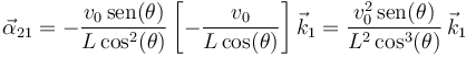 
\vec{\alpha}_{21}=
-\frac{v_0\,\mathrm{sen}(\theta)}{L\,\mathrm{cos}^2(\theta)}\left[-\frac{v_0}{L\,\mathrm{cos}(\theta)}\right]
\vec{k}_1=\displaystyle\frac{v_0^2\,\mathrm{sen}(\theta)}{L^2\,\mathrm{cos}^3(\theta)}\,\vec{k}_1
