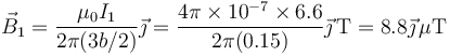 \vec{B}_1=\frac{\mu_0 I_1}{2\pi(3b/2)}\vec{\jmath}=\frac{4\pi\times 10^{-7}\times 6.6}{2\pi(0.15)}\vec{\jmath}\,\mathrm{T}=8.8\vec{\jmath}\,\mu\mathrm{T}