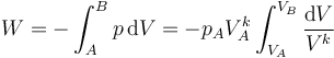 W = -\int_A^B p\,\mathrm{d}V = -p_AV_A^k \int_{V_A}^{V_B}\frac{\mathrm{d}V}{V^k}