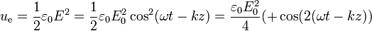 u_\mathrm{e} = \frac{1}{2}\varepsilon_0 E^2 = \frac{1}{2}\varepsilon_0E_0^2 \cos^2(\omega t - k z) = \frac{\varepsilon_0 E_0^2}{4}(+\cos(2(\omega t-k z))