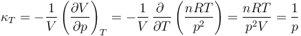 \kappa_T = -\frac{1}{V}\left(\frac{\partial V}{\partial p}\right)_T = -\frac{1}{V}\,\frac{\partial\ }{\partial T}\left(\frac{nRT}{p^2}\right)=\frac{nRT}{p^2V}=\frac{1}{p}