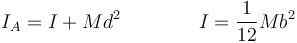 I_A = I + M d^2\qquad\qquad I = \frac{1}{12}Mb^2