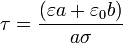 \tau = \frac{(\varepsilon a + \varepsilon_0 b)}{a\sigma}
