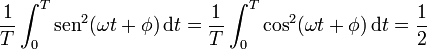 \frac{1}{T}\int_0^T \mathrm{sen}^2(\omega t+\phi)\,\mathrm{d}t=\frac{1}{T}\int_0^T \cos^2(\omega t+\phi)\,\mathrm{d}t = \frac{1}{2}