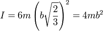 I = 6m\left(b\sqrt{\frac{2}{3}}\right)^2 = 4mb^2