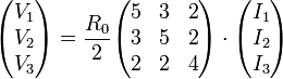 \begin{pmatrix}V_1 \\ V_2 \\ V_3\end{pmatrix}=\frac{R_0}{2}\begin{pmatrix}5 & 3 & 2 \\ 3 & 5 & 2 \\ 2 & 2 & 4\end{pmatrix}\cdot\begin{pmatrix}I_1 \\ I_2 \\ I_3\end{pmatrix}