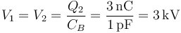 V_1=V_2=\frac{Q_2}{C_B}=\frac{3\,\mathrm{nC}}{1\,\mathrm{pF}}=3\,\mathrm{kV}