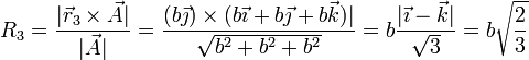 R_3 = \frac{|\vec{r}_3\times\vec{A}|}{|\vec{A}|} = \frac{(b\vec{\jmath})\times(b\vec{\imath}+b\vec{\jmath}+b\vec{k})|}{\sqrt{b^2+b^2+b^2}} = b\frac{|\vec{\imath}-\vec{k}|}{\sqrt{3}} = b\sqrt{\frac{2}{3}}