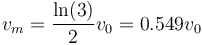 v_m = \frac{\ln(3)}{2}v_0 = 0.549v_0