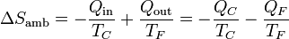 \Delta S_\mathrm{amb}=-\frac{Q_\mathrm{in}}{T_C}+\frac{Q_\mathrm{out}}{T_F}=-\frac{Q_C}{T_C}-\frac{Q_F}{T_F}