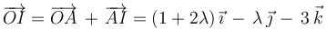 
\overrightarrow{OI}=\overrightarrow{OA}\,+\,\overrightarrow{AI}=(1+2\lambda)\,\vec{\imath}\,-\,\lambda\,\vec{\jmath}\,-\,3\,\vec{k}
