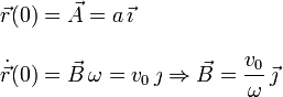 
\begin{array}{l}
\vec{r}(0) = \vec{A} = a\,\vec{\imath} \\
\\
\dot{\vec{r}}(0) = \vec{B}\,\omega= v_0\,\jmath \Rightarrow
\vec{B} = \dfrac{v_0}{\omega}\,\vec{\jmath}
\end{array}
