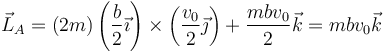 \vec{L}_A=(2m)\left(\frac{b}{2}\vec{\imath}\right)\times\left(\frac{v_0}{2}\vec{\jmath}\right)+\frac{mbv_0}{2}\vec{k}=mbv_0\vec{k}