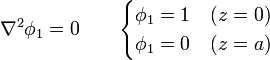 \nabla^2\phi_1 = 0\qquad\begin{cases}\phi_1=1 & (z=0) \\ \phi_1=0 & (z=a)\end{cases}