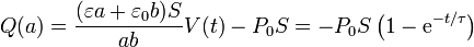 Q(a) = \frac{(\varepsilon a + \varepsilon_0 b)S}{ab}V(t)- P_0S = -P_0S\left(1-\mathrm{e}^{-t/\tau}\right)