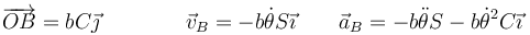 \overrightarrow{OB}=bC\vec{\jmath}\qquad\qquad \vec{v}_B=-b\dot{\theta}S\vec{\imath}\qquad \vec{a}_B = -b\ddot{\theta}S-b\dot{\theta}^2C\vec{\imath}