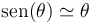 \mathrm{sen}(\theta)\simeq \theta