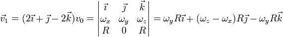 \vec{v}_1=(2\vec{\imath}+\vec{\jmath}-2\vec{k})v_0 = \left|\begin{matrix}\vec{\imath} & \vec{\jmath} & \vec{k} \\ \omega_x & \omega_y & \omega_z \\ R & 0 & R\end{matrix}\right| = \omega_yR\vec{\imath}+(\omega_z-\omega_x)R\vec{\jmath}-\omega_yR\vec{k}