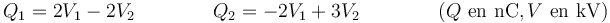 Q_1=2V_1-2V_2\qquad \qquad Q_2 =-2V_1+3V_2\qquad\qquad (Q\ \mbox{en nC}, V\ \mbox{en kV})