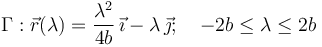 \Gamma: \vec{r}(\lambda) = \dfrac{\lambda^2}{4b}\,\vec{\imath} -  \lambda\,\vec{\jmath};\quad -2b\leq\lambda\leq 2b