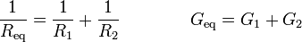 \frac{1}{R_\mathrm{eq}} = \frac{1}{R_1}+\frac{1}{R_2}\qquad\qquad G_\mathrm{eq}=G_1+G_2