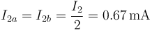 I_{2a}=I_{2b}=\frac{I_2}{2}=0.67\,\mathrm{mA}