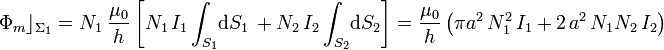 \Phi_m\rfloor_{\Sigma_1}=N_1\ \frac{\mu_0}{h}\left[N_1\!\ I_1\int_{S_1}\!\mathrm{d}S_1\!\ +N_2\!\ I_2\int_{S_2}\!\mathrm{d}S_2\right]=\frac{\mu_0}{h}\left(\pi a^2 \!\ N_1^2\!\ I_1+2\!\ a^2\!\ N_1N_2\!\ I_2\right)