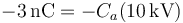 -3\,\mathrm{nC}=-C_a(10\,\mathrm{kV})