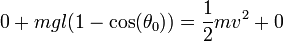 0 + m g l(1-\cos(\theta_0)) = \frac{1}{2}mv^2 + 0