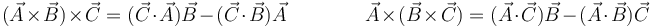 (\vec{A}\times\vec{B})\times\vec{C} = (\vec{C}\cdot\vec{A})\vec{B}-(\vec{C}\cdot\vec{B})\vec{A}\qquad\qquad
\vec{A}\times(\vec{B}\times\vec{C})=(\vec{A}\cdot\vec{C})\vec{B}-(\vec{A}\cdot\vec{B})\vec{C}