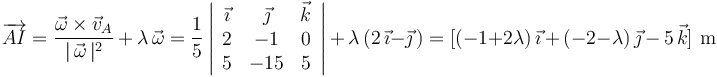 
\overrightarrow{AI}=\frac{\vec{\omega}\times\vec{v}_A}{|\,\vec{\omega}\,|^2}\,+\,\lambda\,\vec{\omega}=\frac{1}{5}\left|\begin{array}{ccc} \vec{\imath} & \vec{\jmath} & \vec{k} \\ 2 & -1 & 0 \\ 5 & -15 & 5 \end{array}\right|\,+\,\lambda\,(2\,\vec{\imath}-\vec{\jmath}\,)=[(-1+2\lambda)\,\vec{\imath}\,+\,(-2-\lambda)\,\vec{\jmath}\,-\,5\,\vec{k}]\,\,\mathrm{m}

