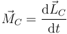 \vec{M}_C = \frac{\mathrm{d}\vec{L}_C}{\mathrm{d}t}