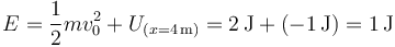 
E=\frac{1}{2}mv_0^2+U_{(x=4\,\mathrm{m})}=2\,\mathrm{J}+(-1\,\mathrm{J})=1\,\mathrm{J}
