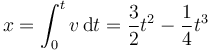 x = \int_0^t v\,\mathrm{d}t=\frac{3}{2}t^2-\frac{1}{4}t^3