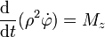 \frac{\mathrm{d}\ }{\mathrm{d}t}(\rho^2\dot{\varphi})=M_z