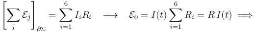 \left[\sum_j \mathcal{E}_j\right]_{\partial\Sigma}= \sum_{i=1}^6 I_i R_i \;\;\;\longrightarrow\;\;\;\mathcal{E}_0= I(t)\sum_{i=1}^6  R_i=R\!\ I(t)\;\Longrightarrow\;