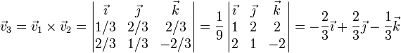 \vec{v}_3=\vec{v}_1\times\vec{v}_2=\left|\begin{matrix}\vec{\imath} & \vec{\jmath} & \vec{k} \\ 1/3 & 2/3 & 2/3 \\ 2/3 & 1/3 & -2/3\end{matrix}\right|=\frac{1}{9}\left|\begin{matrix}\vec{\imath} & \vec{\jmath} & \vec{k} \\ 1 & 2 & 2 \\ 2 & 1 & -2\end{matrix}\right| = -\frac{2}{3}\vec{\imath}+\frac{2}{3}\vec{\jmath}-\frac{1}{3}\vec{k}