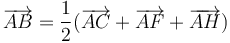 \overrightarrow{AB}=\displaystyle\frac{1}{2}(\overrightarrow{AC}+\overrightarrow{AF}+\overrightarrow{AH})