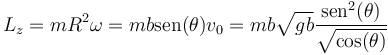 L_z = mR^2\omega = mb\mathrm{sen}(\theta)v_0=mb\sqrt{gb}\frac{\mathrm{sen}^2(\theta)}{\sqrt{\mathrm{cos}(\theta)}}