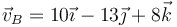 \vec{v}_B=10\vec{\imath}-13\vec{\jmath}+8\vec{k}