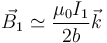 \vec{B}_1\simeq\frac{\mu_0I_1}{2b}\vec{k}