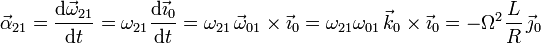 
\vec{\alpha}_{21} = \frac{\mathrm{d}\vec{\omega}_{21}}{\mathrm{d}t}=
\omega_{21}\frac{\mathrm{d}\vec{\imath}_{0}}{\mathrm{d}t}=
\omega_{21}\,\vec{\omega}_{01}\times\vec{\imath}_0 =
\omega_{21}\omega_{01}\,\vec{k}_0\times\vec{\imath}_0 = 
-\Omega^2\frac{L}{R}\,\vec{\jmath}_0
