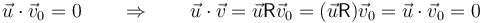 \vec{u}\cdot\vec{v}_0=0\qquad\Rightarrow\qquad \vec{u}\cdot\vec{v}=\vec{u}\mathsf{R}\vec{v}_0 = (\vec{u}\mathsf{R})\vec{v}_0=\vec{u}\cdot\vec{v}_0=0